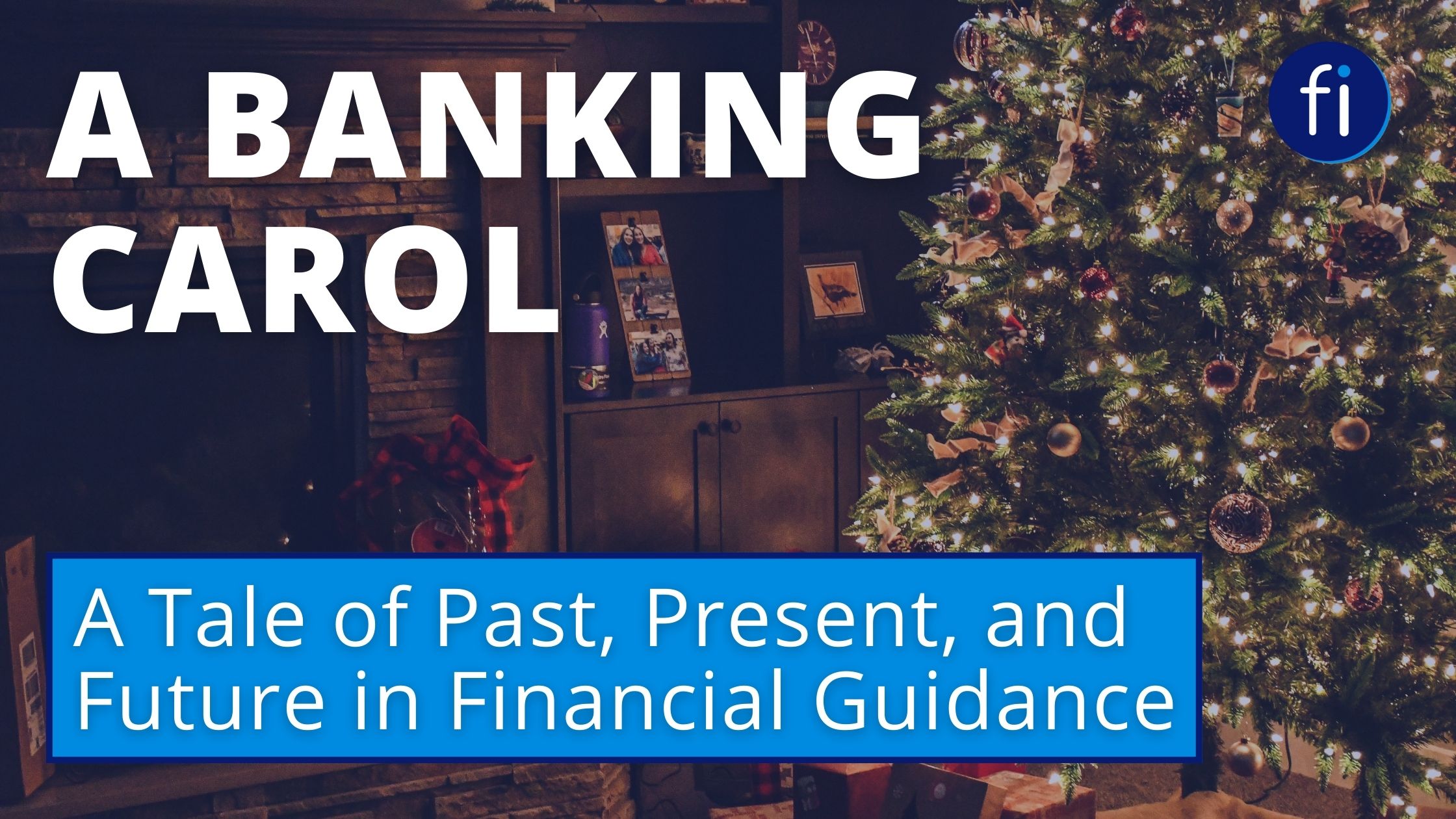 A Banking Carol: A Tale of Past, Present, and Future in Financial Guidance