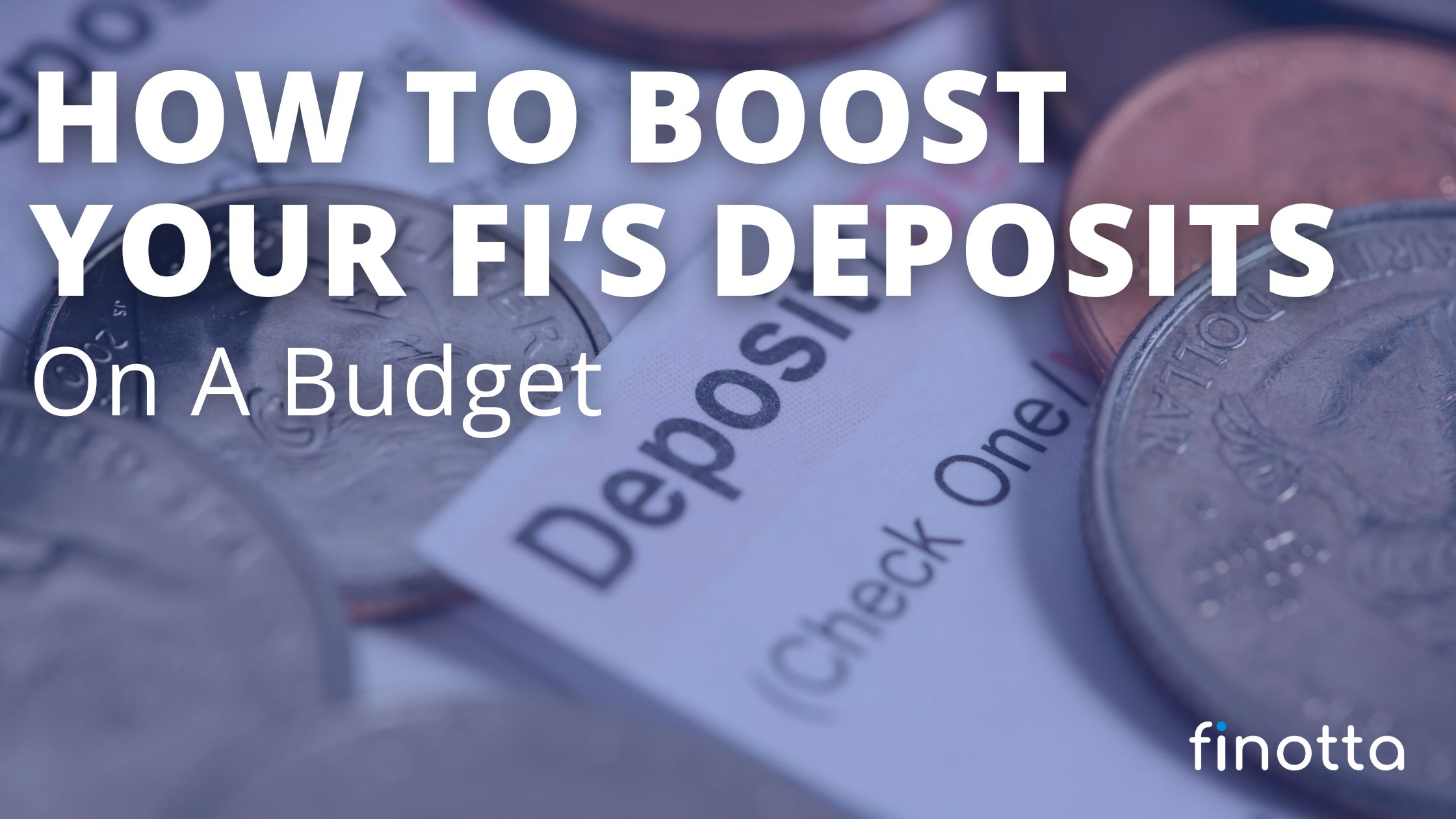How to Boost Your FI's Deposits on a Budget