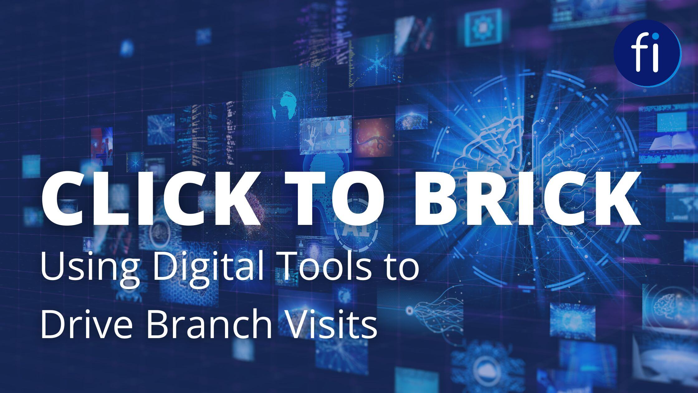 Click to Brick: Using Digital Tools to Drive Branch Visits