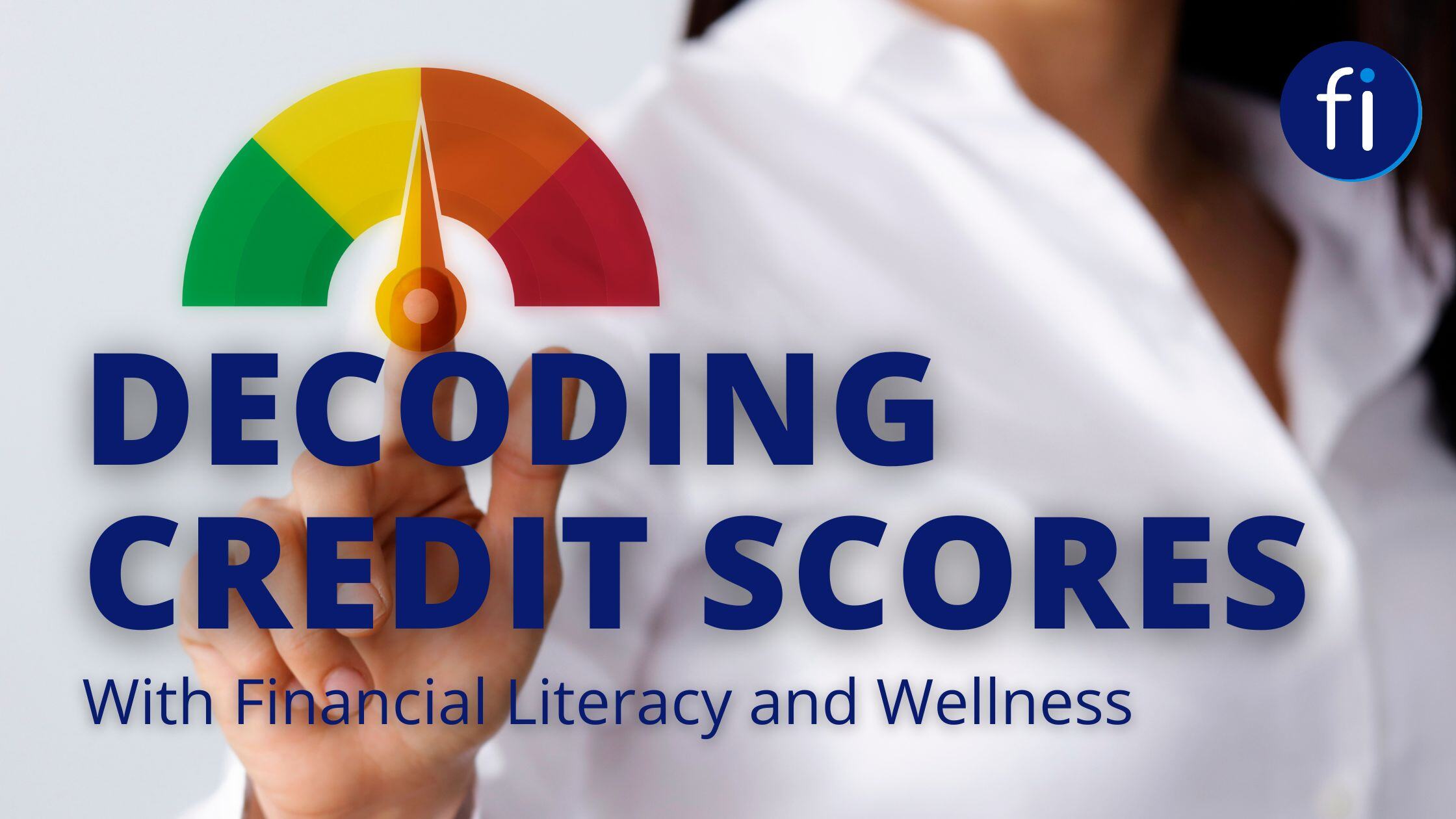 Decoding Credit Scores with Financial Literacy and Wellness