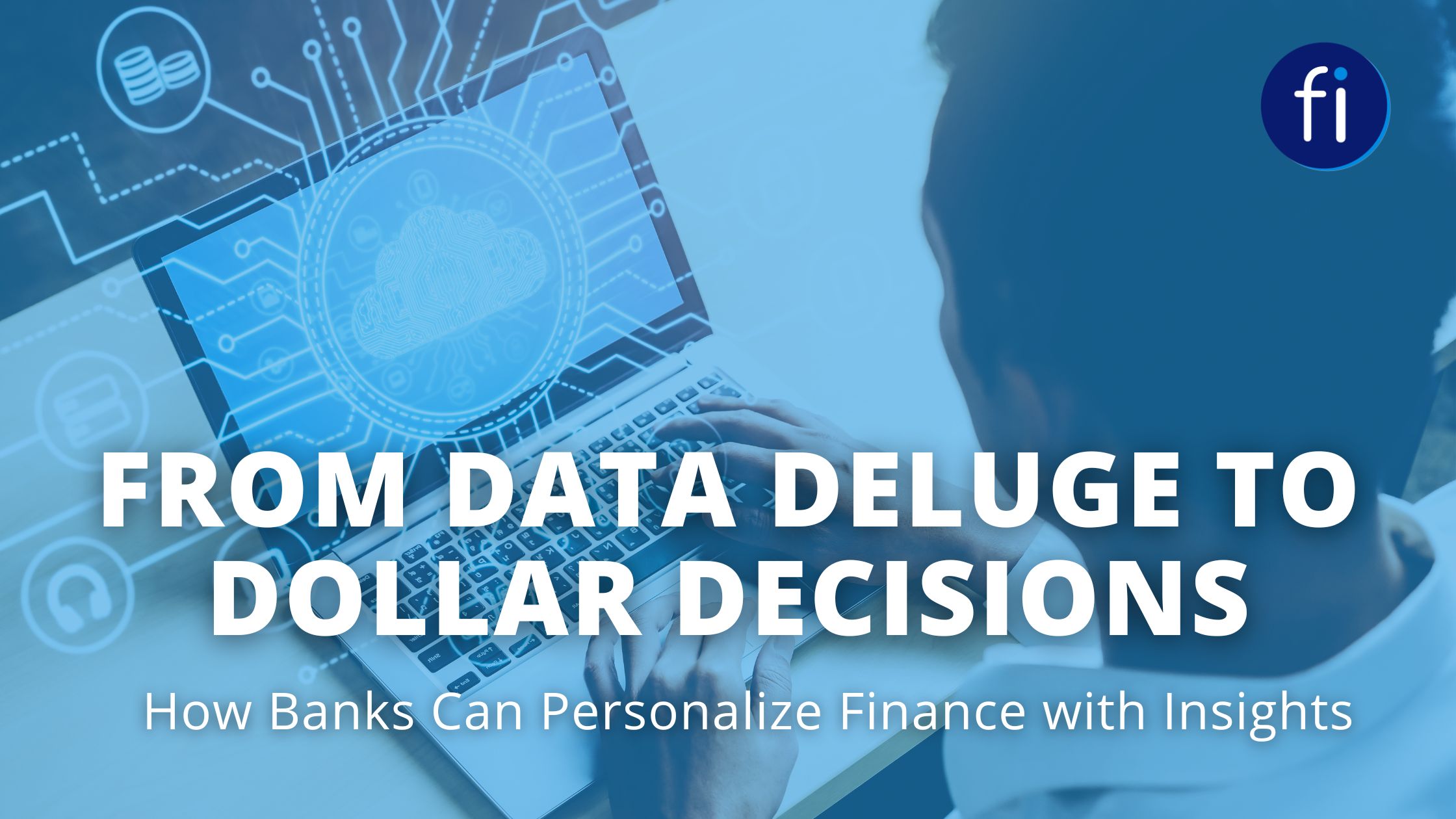 From Data Deluge to Dollar Decisions: How Banks Can Personalize Finance with Insights