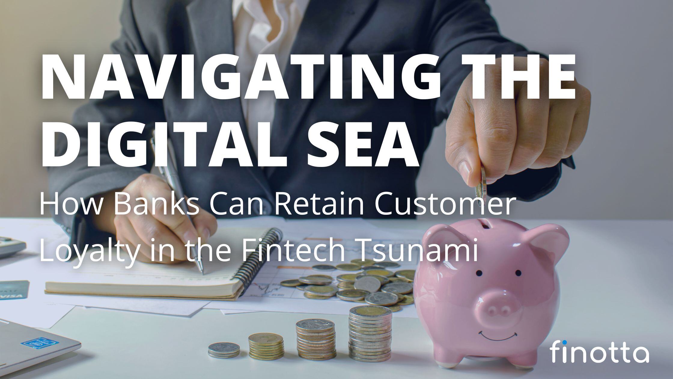 Navigating the Digital Sea: How Banks Can Retain Customer Loyalty in the Fintech Tsunami