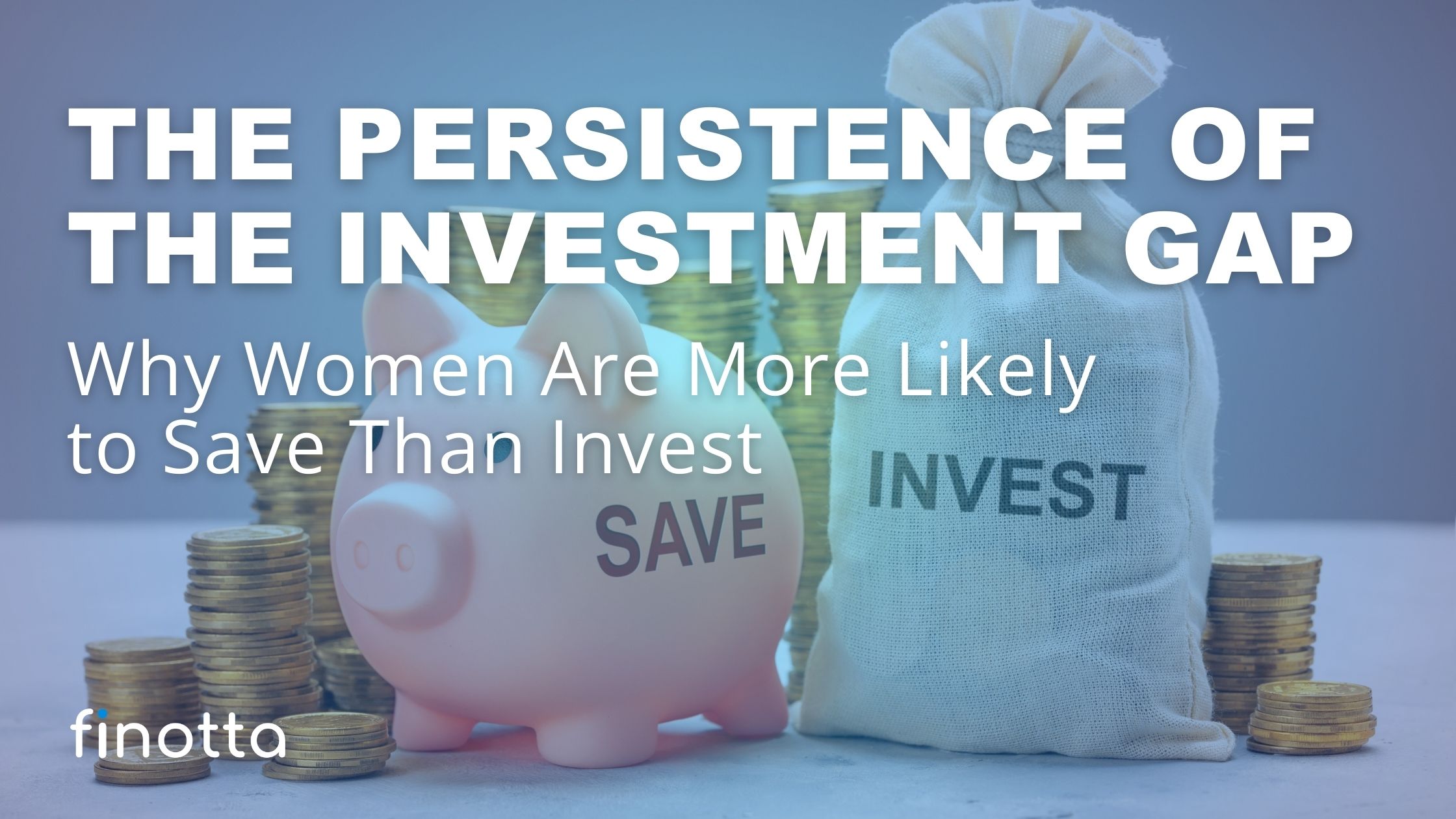 The Persistence of the Investment Gap: Why Women Are More Likely to Save Than Invest