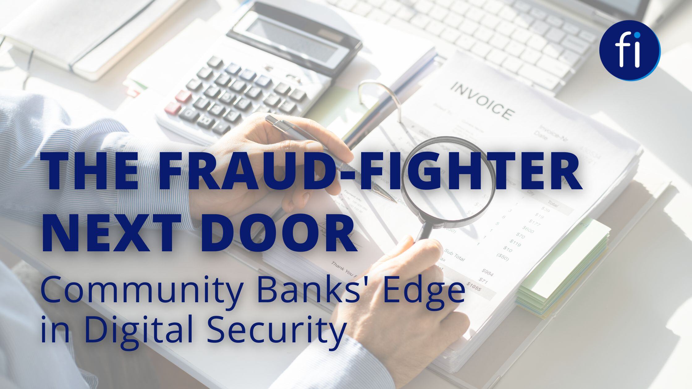 The Fraud-Fighter Next Door: Community Banks' Edge in Digital Security