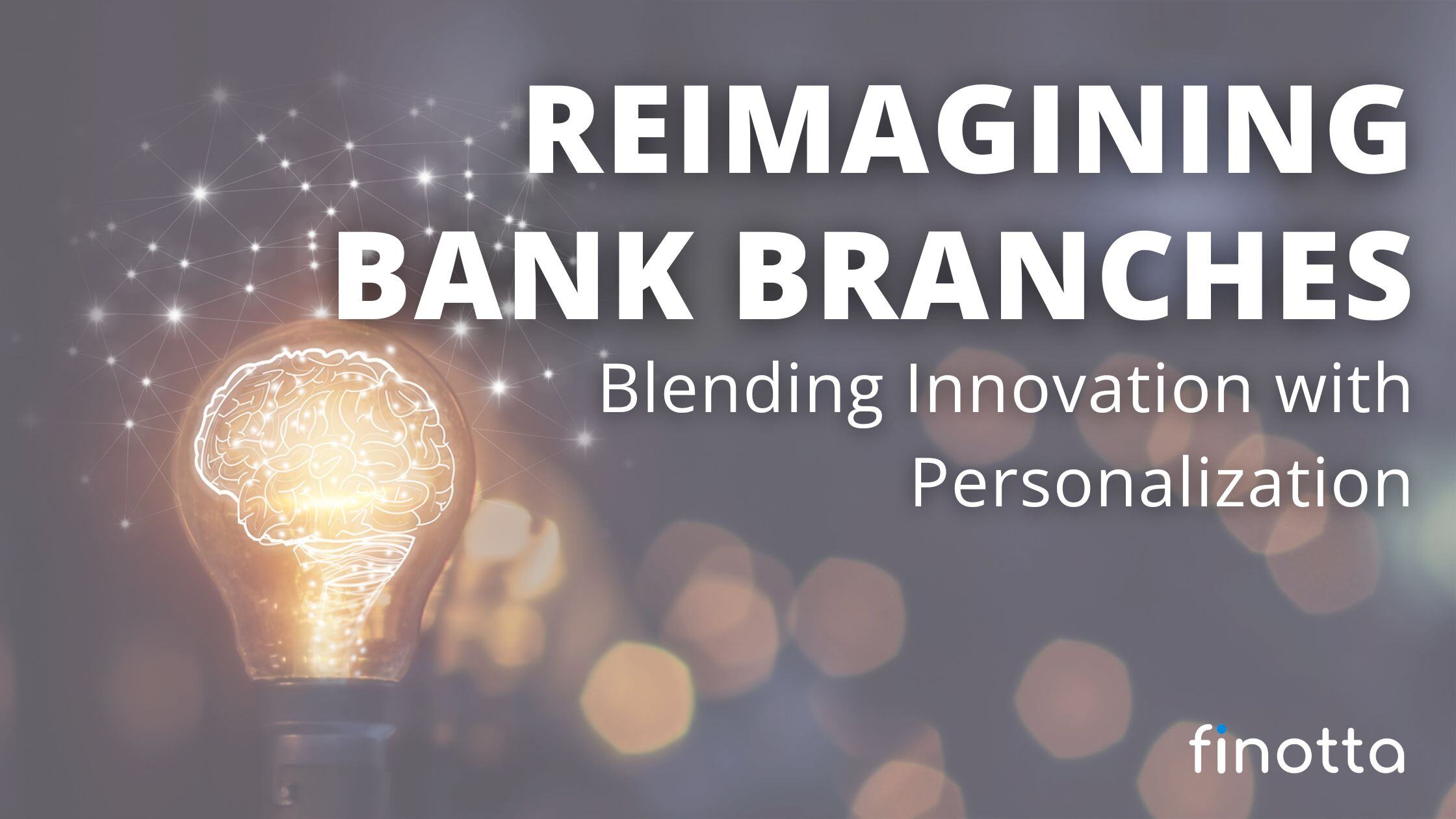Reimagining Bank Branches: Blending Innovation with Personalization