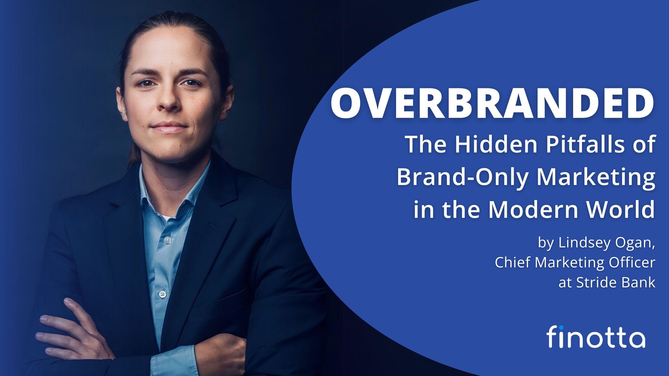 Overbranded: The Hidden Pitfalls of Brand-Only Marketing in the Modern World