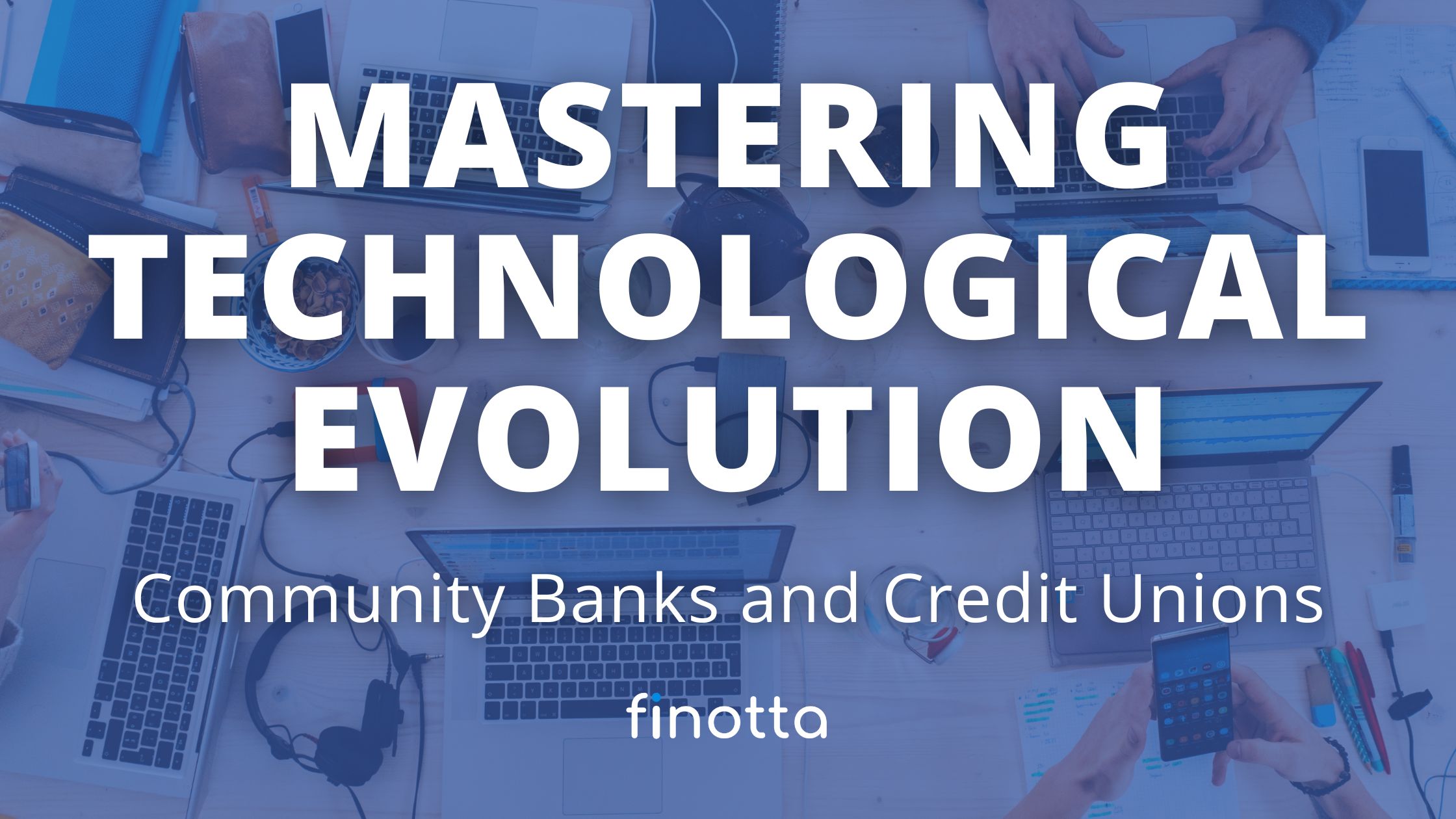 Mastering Technological Evolution: Community Banks and Credit Unions