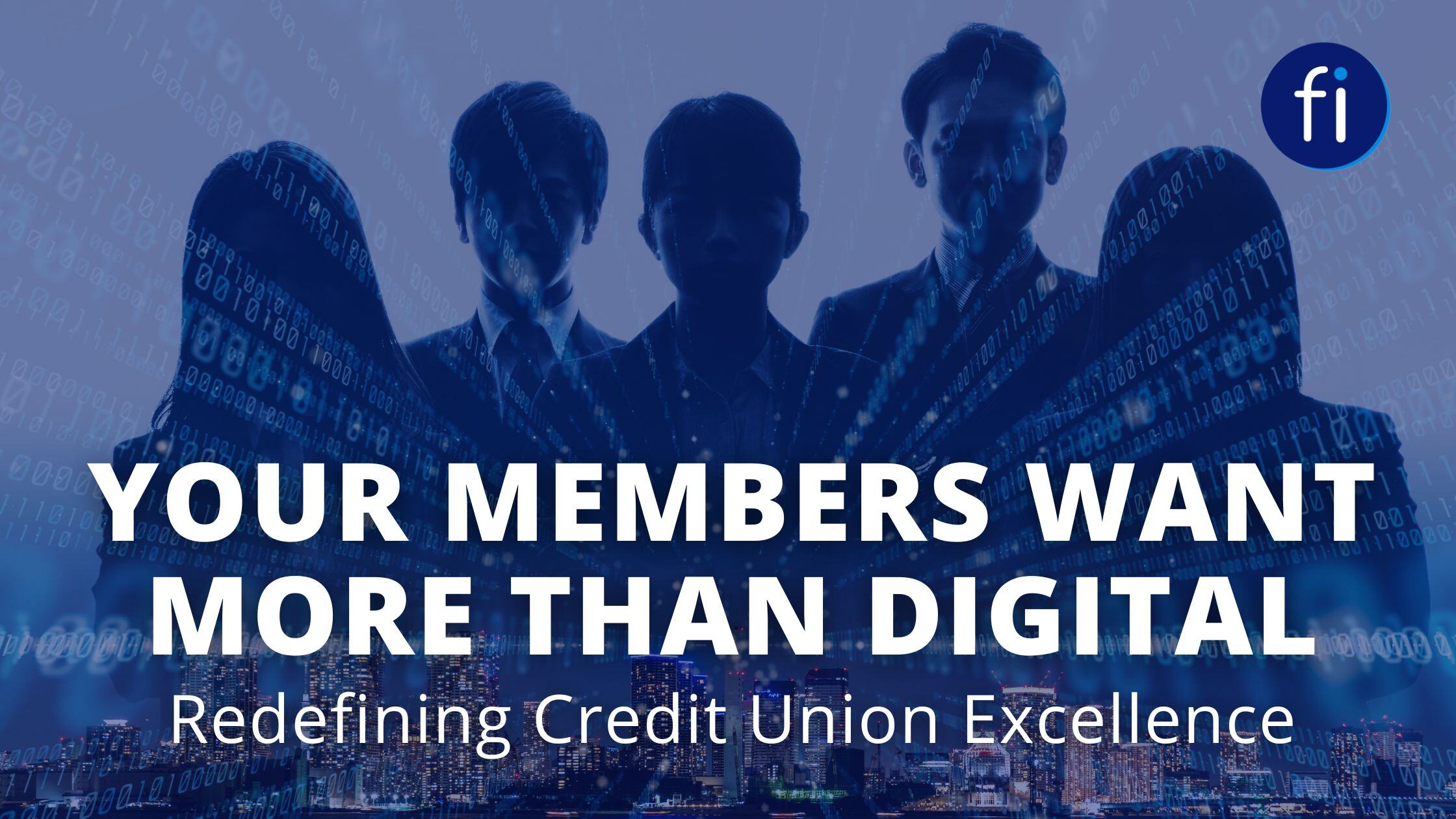 Your Members Want More Than Digital: Redefining Credit Union Excellence