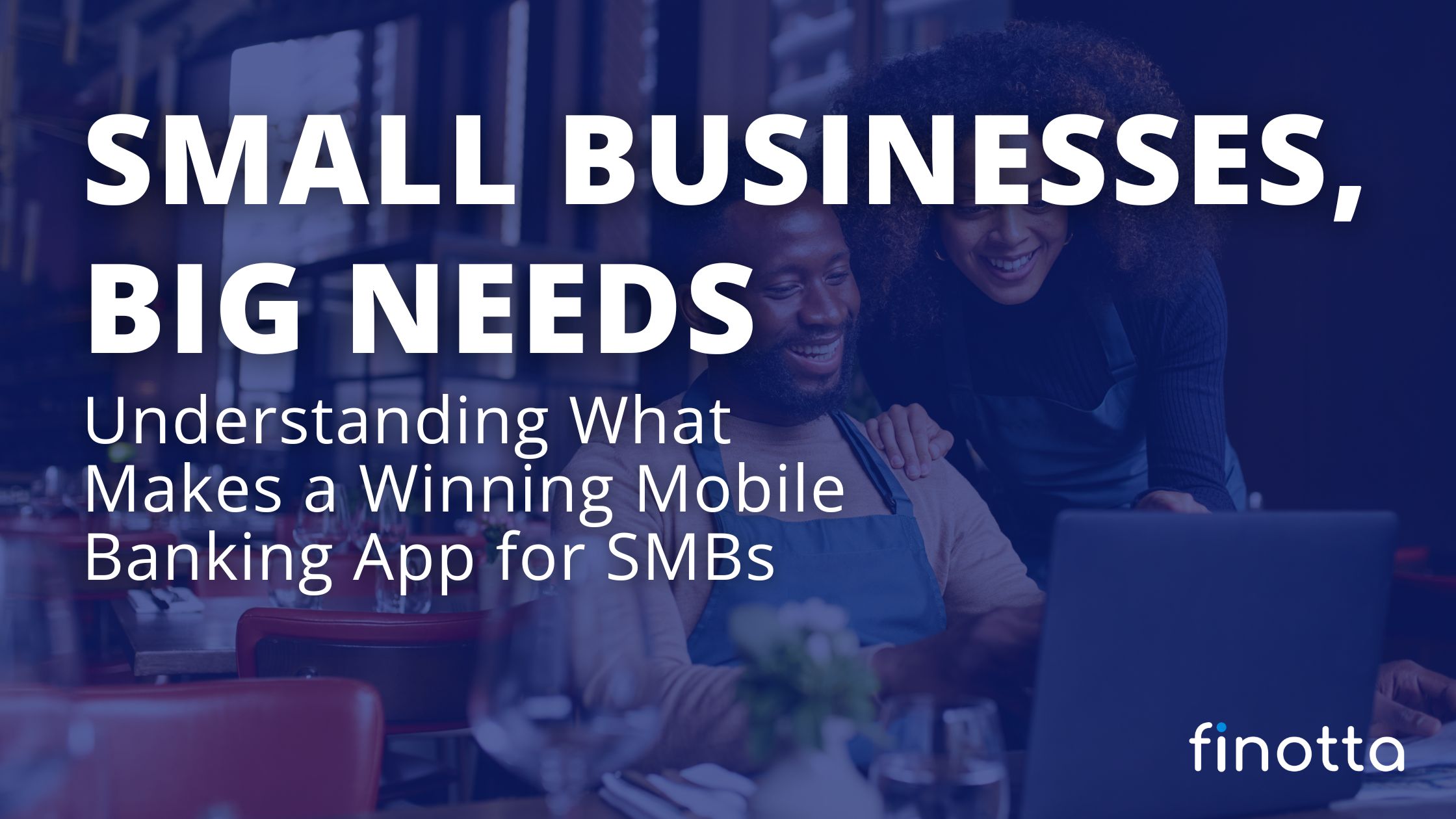 Small Businesses, Big Needs: Understanding What Makes a Winning Mobile Banking Apps for SMBs